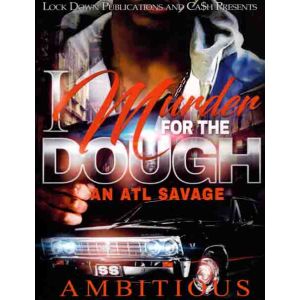 I Murder For The Dough, An ATL Savage
By Ambitious