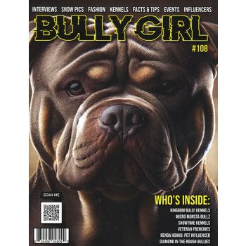 Bully Girl Magazine Issue 108 Year 2024
Kennels, Shows, Interviews, Tips and more for the lover of Bully Dogs.