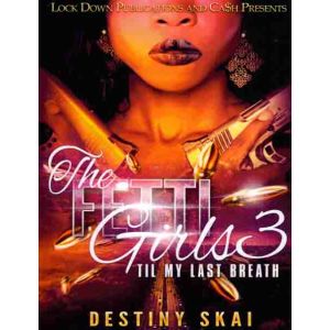 The Fetti Girls Vol. 3, Til My Last Breath
By Destiny Skai