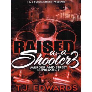 Raised As A Shooter Vol. 3, Murder And Street Supremacy
T.J. Edwards