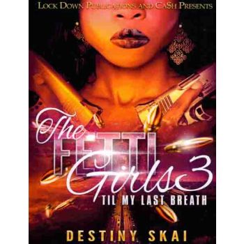 The Fetti Girls Vol. 3, Til My Last Breath
By Destiny Skai
