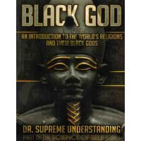 Black God An Introduction To The World's Religions and Their Black Gods
By Dr. Supreme Understanding 
Explore the many Black Gods of The Ancient World
